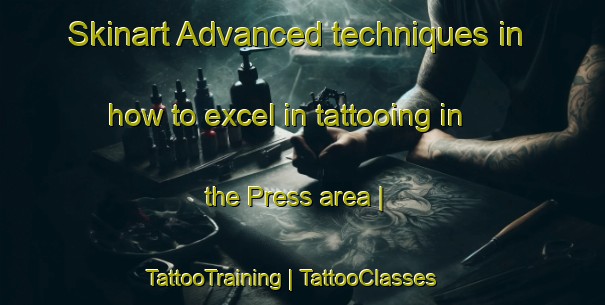 Skinart Advanced techniques in how to excel in tattooing in the Press area | TattooTraining | TattooClasses | SkinartTraining-Canada